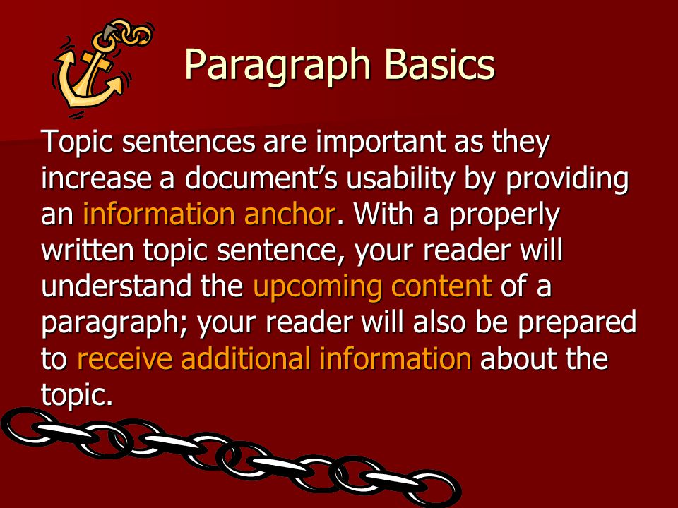 Paragraph Basics Topic sentences are important as they increase a documents usability by providing an information anchor.