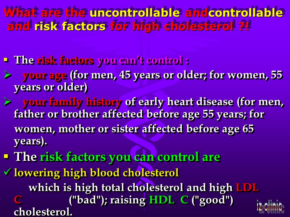What are the uncontrollable andcontrollable and risk factors for high cholesterol .