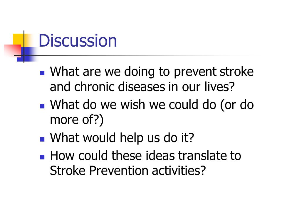 Discussion What are we doing to prevent stroke and chronic diseases in our lives.