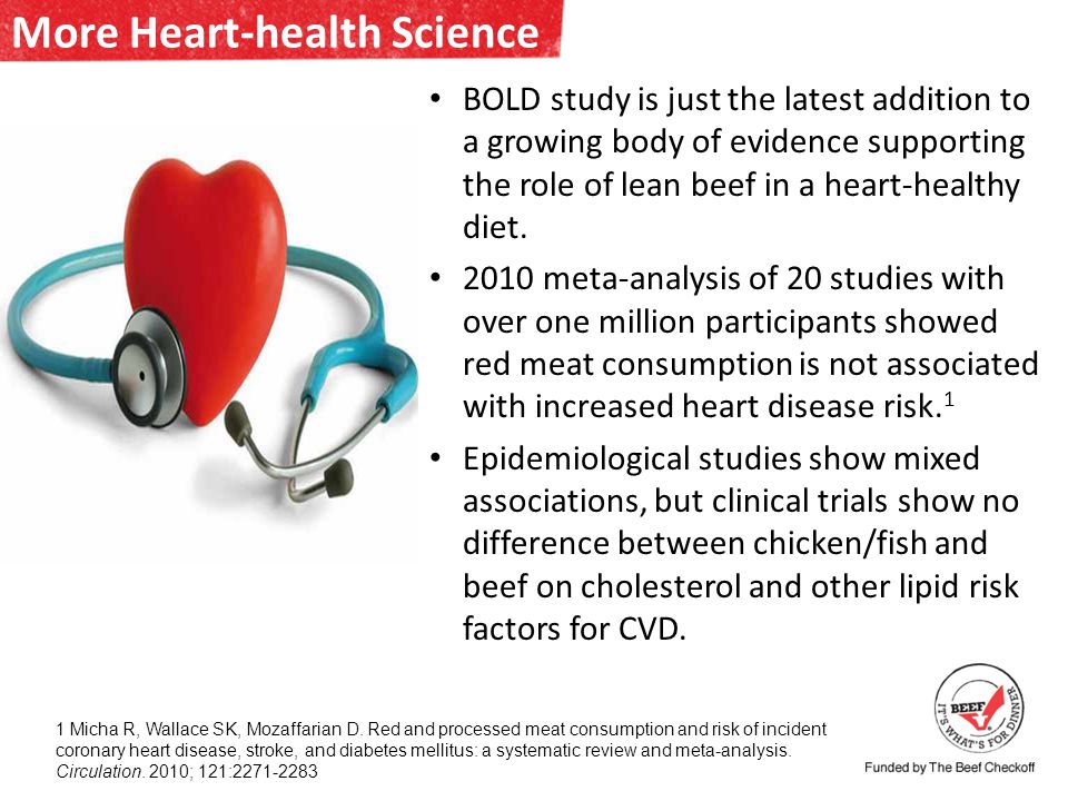 More Heart-health Science BOLD study is just the latest addition to a growing body of evidence supporting the role of lean beef in a heart-healthy diet.