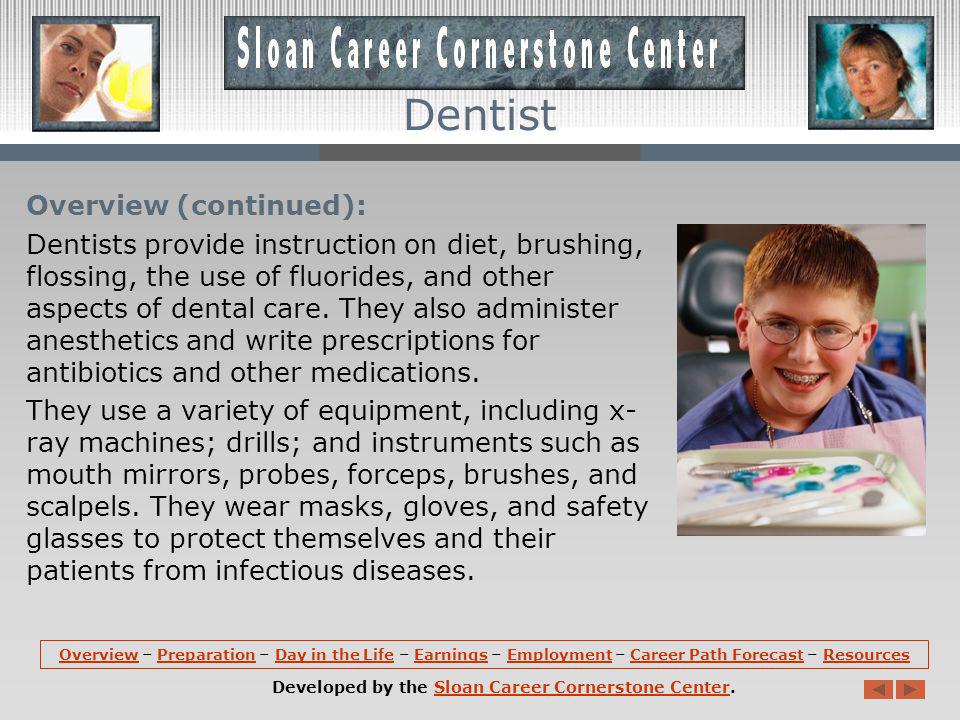 Overview: Dentists diagnose, prevent, and treat problems with teeth or mouth tissue.