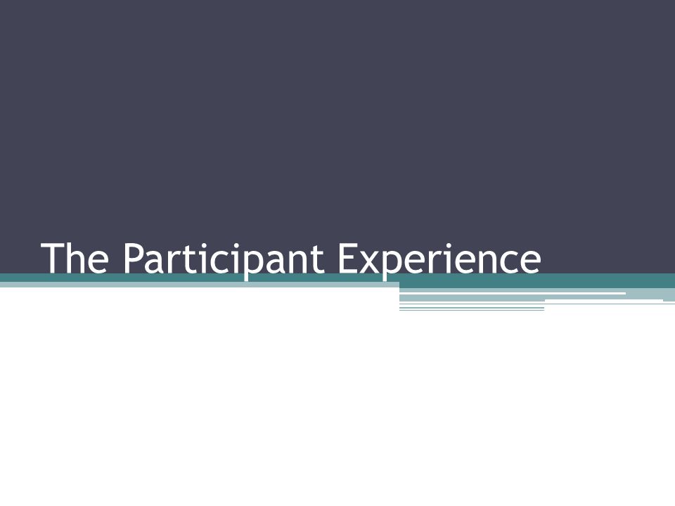 The Participant Experience