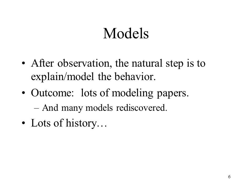 6 Models After observation, the natural step is to explain/model the behavior.