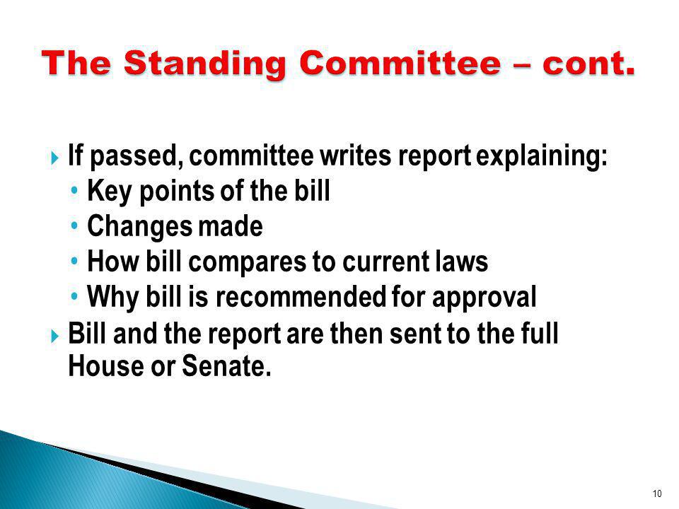 If passed, committee writes report explaining: Key points of the bill Changes made How bill compares to current laws Why bill is recommended for approval Bill and the report are then sent to the full House or Senate.