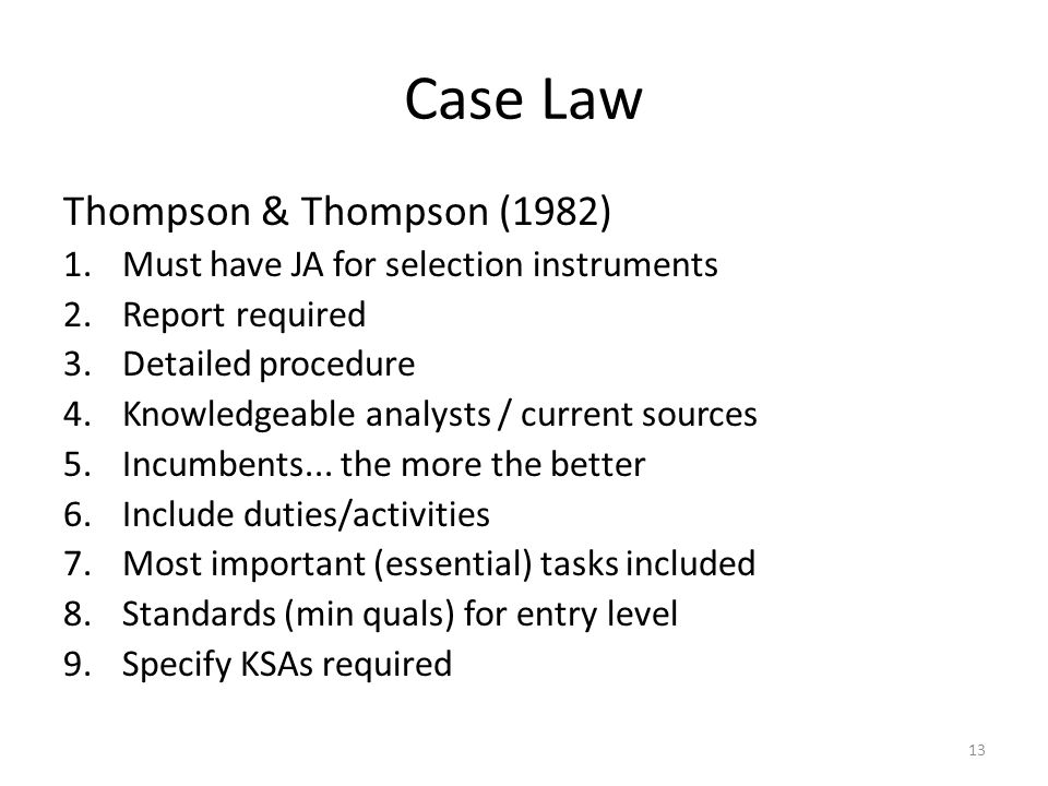 Case Law Thompson & Thompson (1982) 1.Must have JA for selection instruments 2.Report required 3.Detailed procedure 4.Knowledgeable analysts / current sources 5.Incumbents...