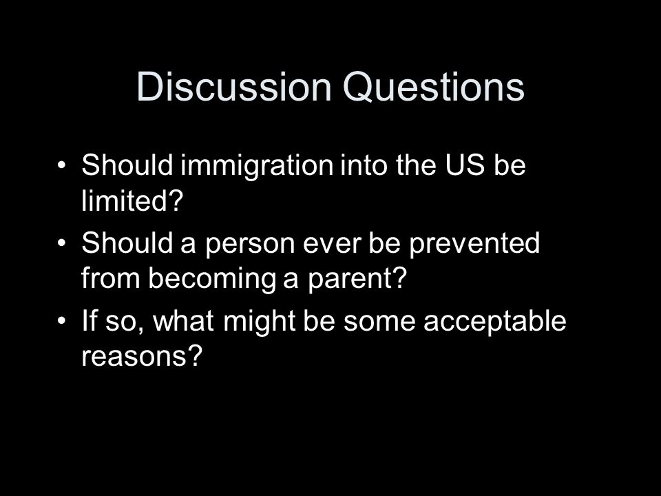 Discussion Questions Should immigration into the US be limited.