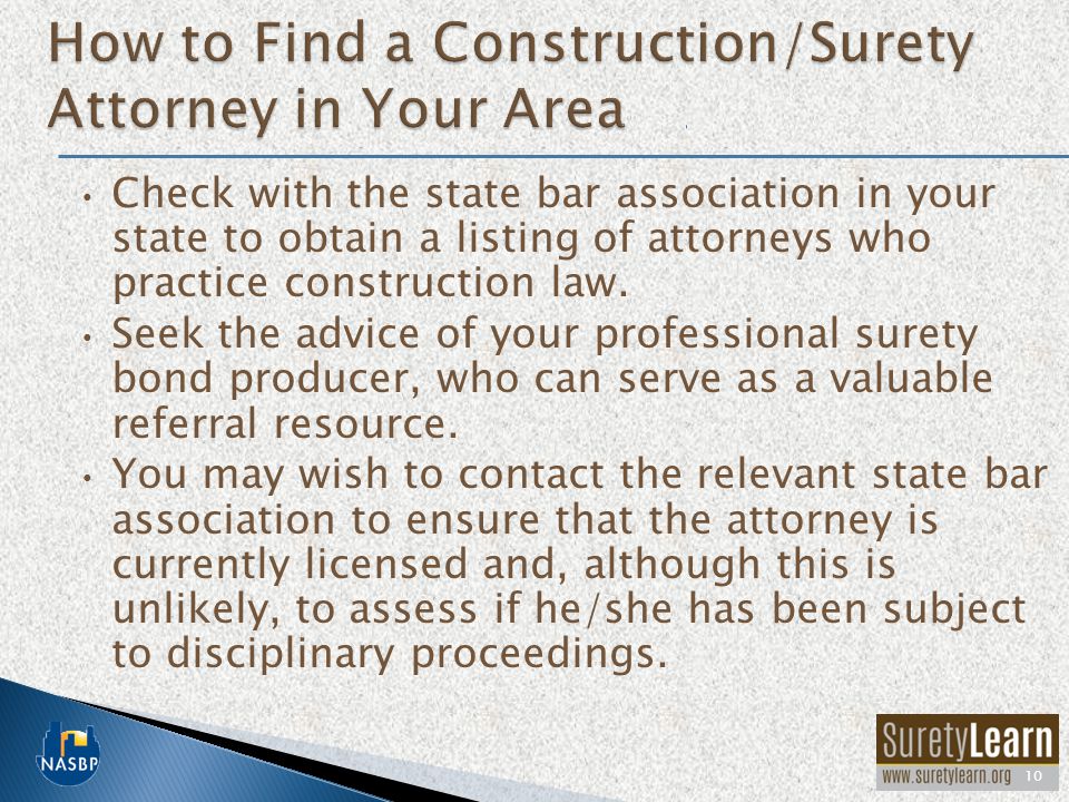 Check with the state bar association in your state to obtain a listing of attorneys who practice construction law.