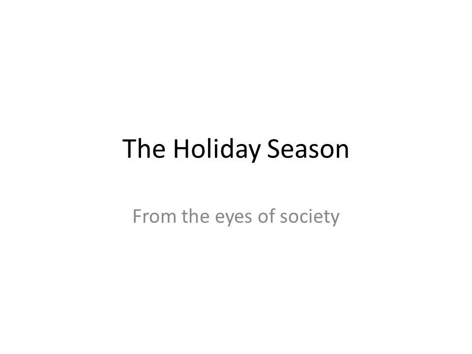 The Holiday Season From the eyes of society