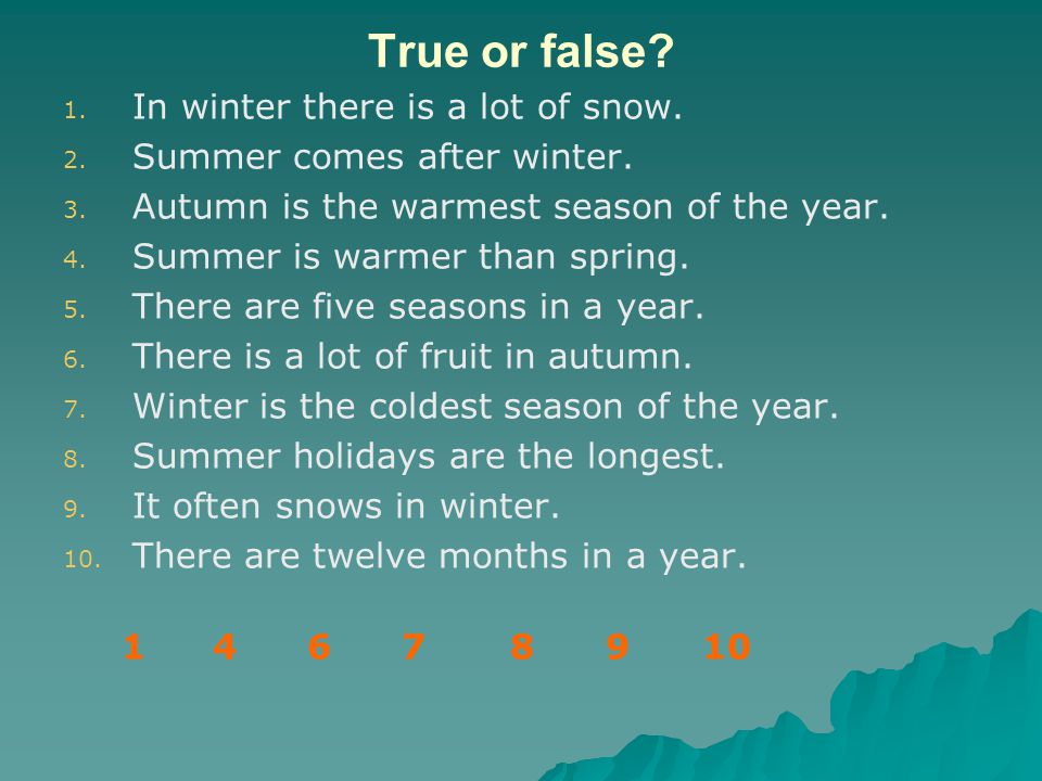 Month in the country. There is a lot of Snow или there are a lot of Snow. Текст there are four Seasons is the year.there are Winter, Spring,Summer and autumn. True and (true or (false and true or false) and true or true != False)чему равно.