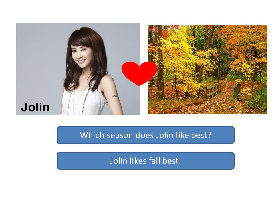 Jolin Which season does Jolin like best Jolin likes fall best.