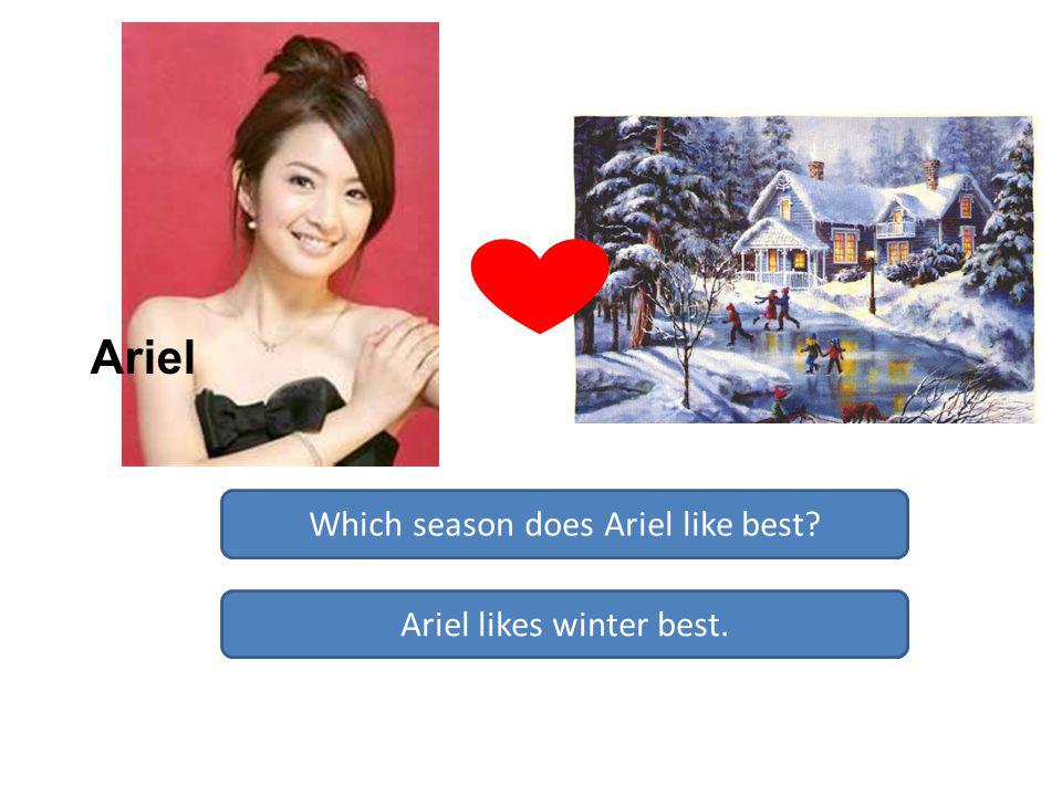 Which season does Ariel like best Ariel likes winter best. Ariel