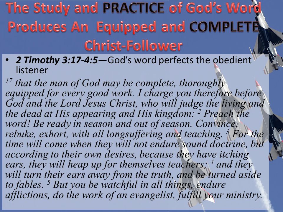 2 Timothy 3:17-4:5Gods word perfects the obedient listener 17 that the man of God may be complete, thoroughly equipped for every good work.