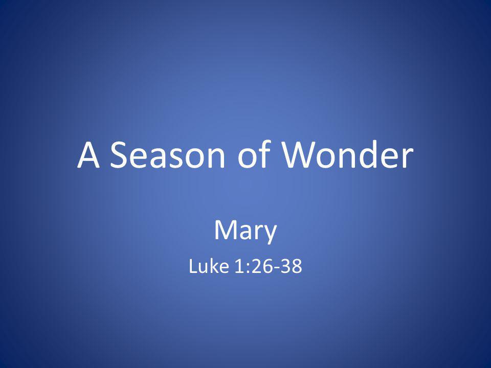A Season of Wonder Mary Luke 1:26-38