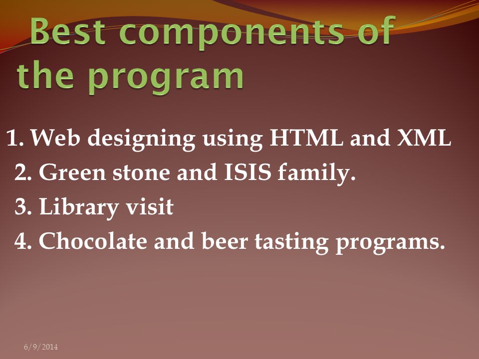 1. Web designing using HTML and XML 2. Green stone and ISIS family.