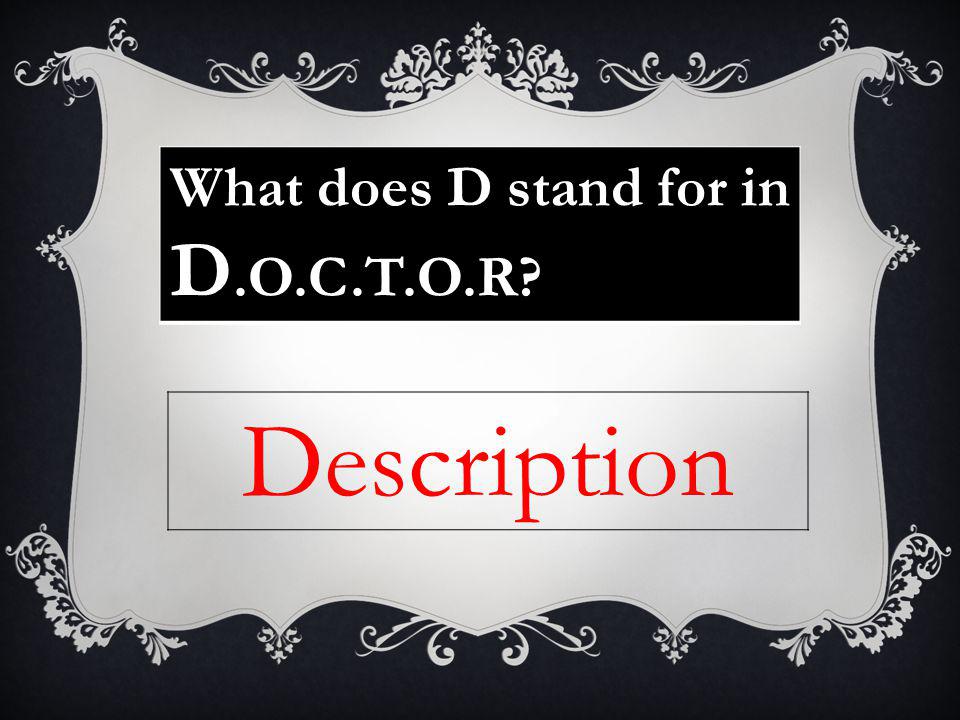 What does D stand for in D.O.C.T.O.R Description