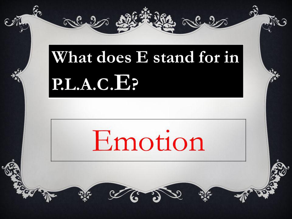 What does E stand for in P.L.A.C. E Emotion