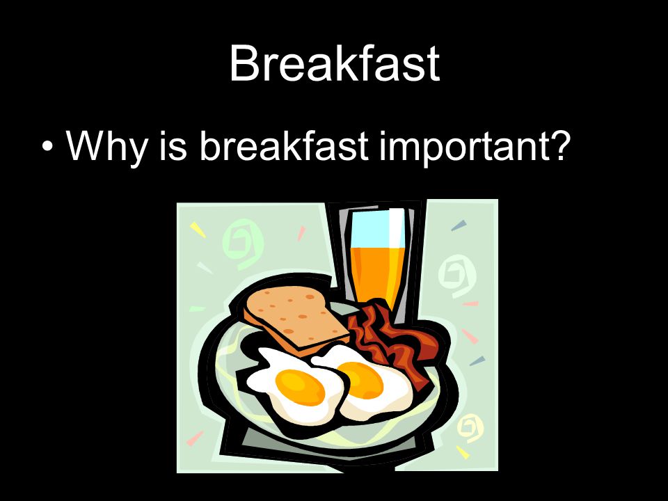 Breakfast Why is breakfast important