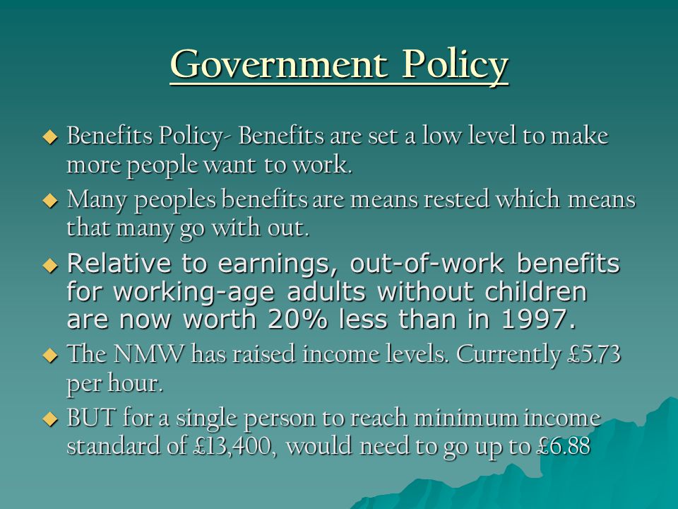 Government Policy  Benefits Policy- Benefits are set a low level to make more people want to work.