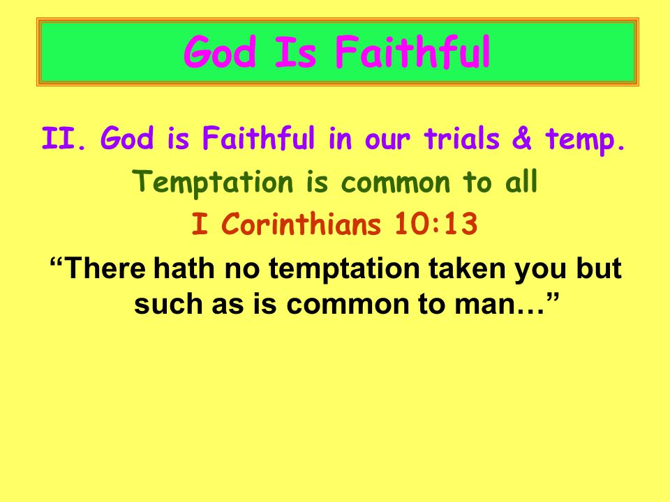 God Is Faithful II. God is Faithful in our trials & temp.