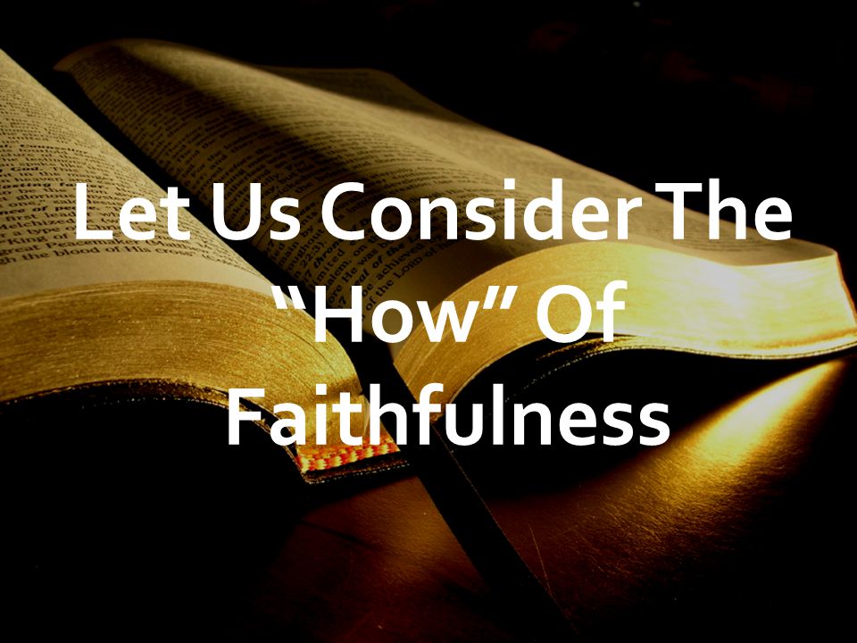 Let Us Consider The How Of Faithfulness