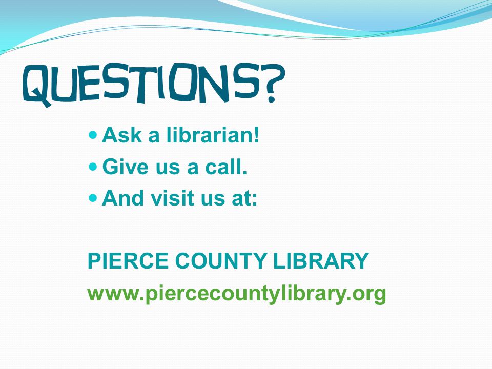 Questions. Ask a librarian. Give us a call.