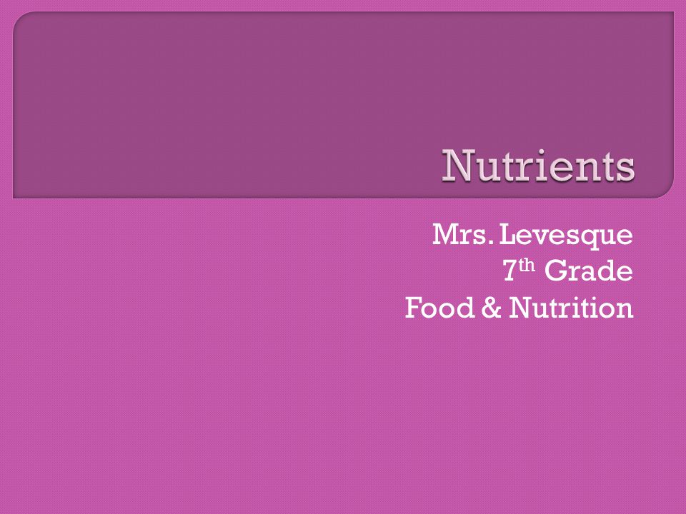 Mrs. Levesque 7 th Grade Food & Nutrition