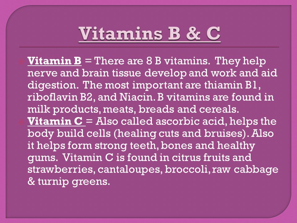  Vitamin B = There are 8 B vitamins.