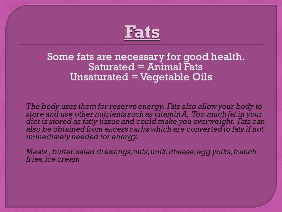  Some fats are necessary for good health.