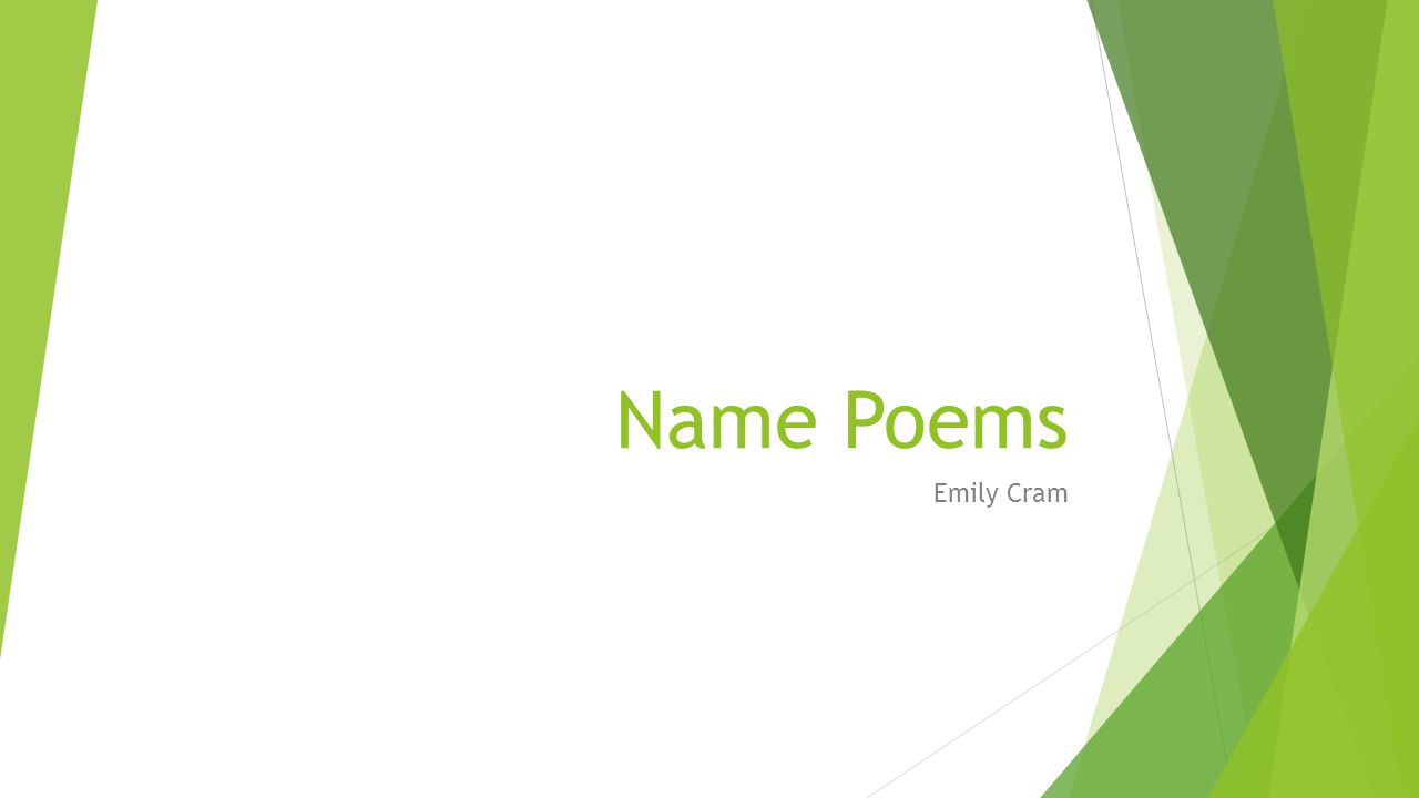 Name Poems Emily Cram Name Poems Also Called Acrostic Poems The Poem Is Based On One Specific Word Uses The Letters Of The Word For The First Ppt Download