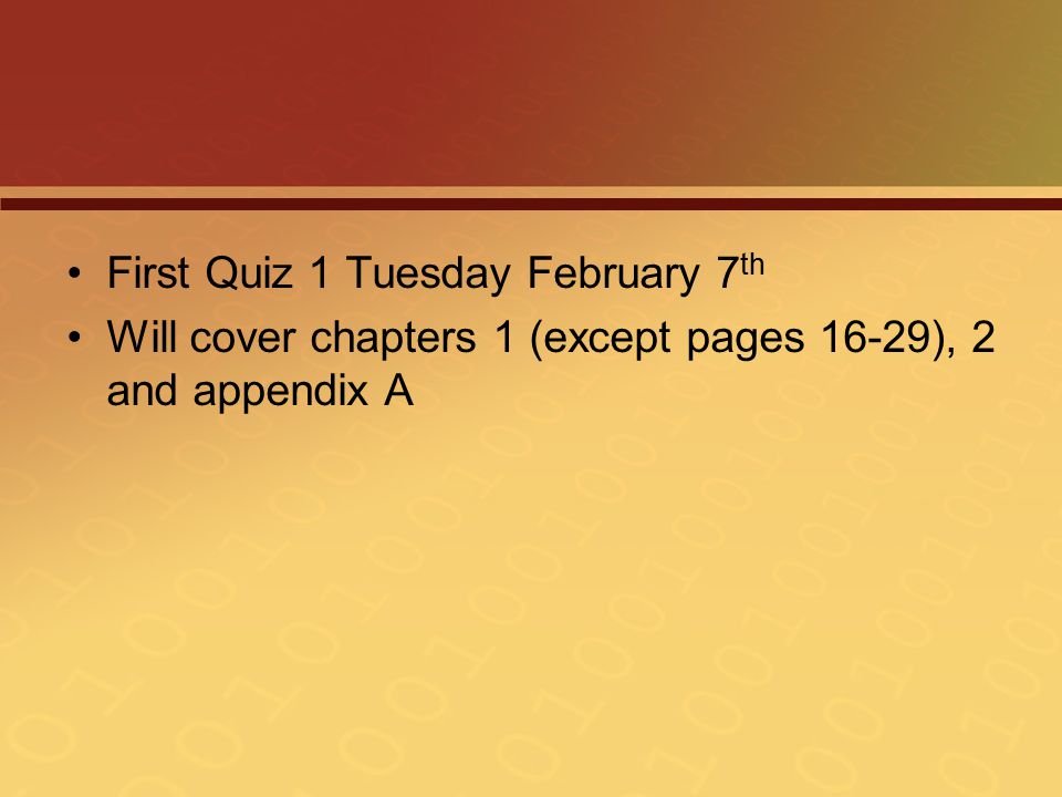 First Quiz 1 Tuesday February 7 th Will cover chapters 1 (except pages 16-29), 2 and appendix A
