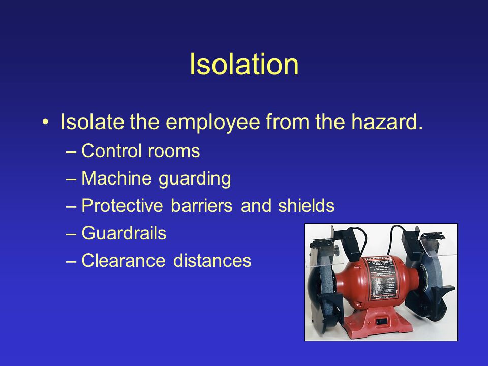 Engineering Controls Engineering controls eliminate exposure to the hazard.