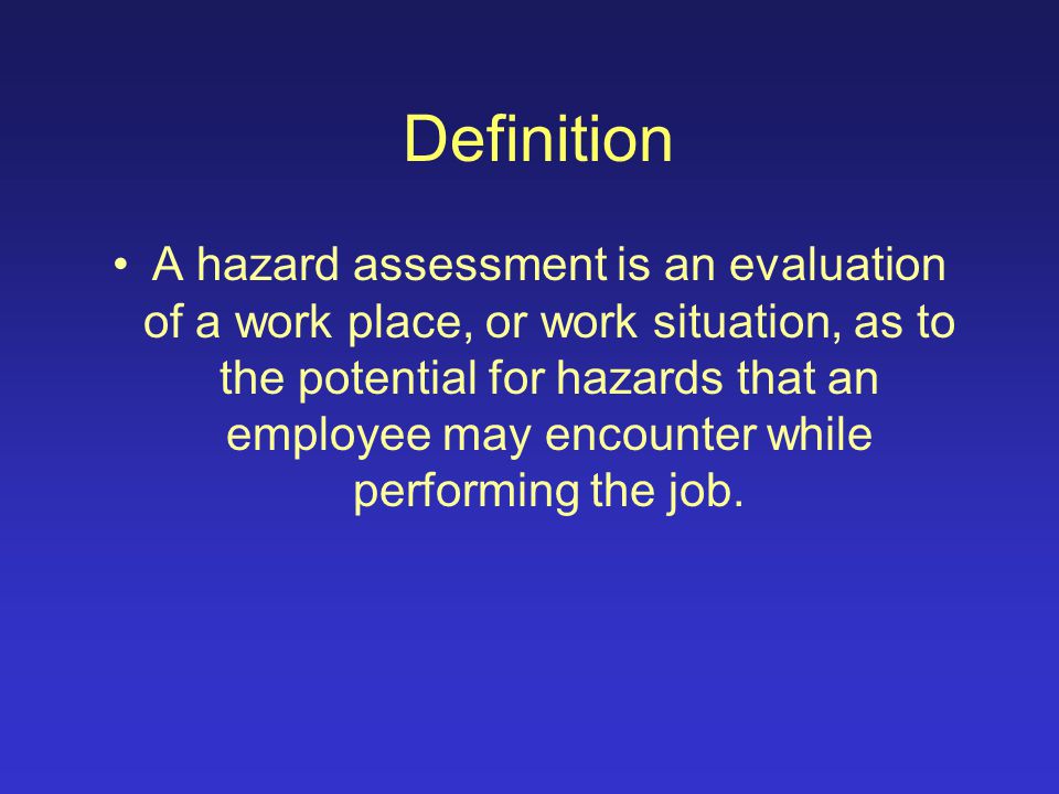 Overview What is a hazard assessment When is one required How do I conduct one