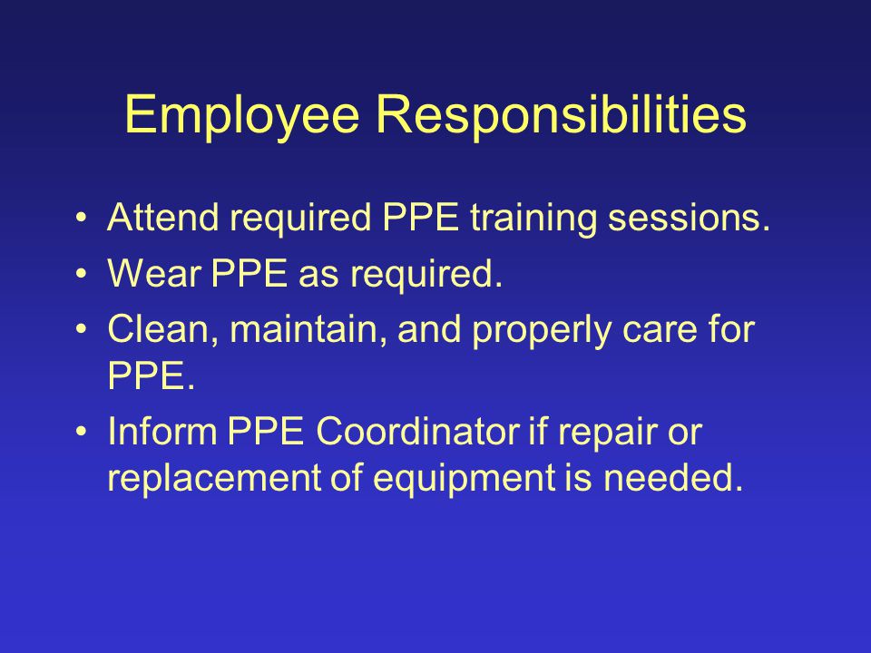 PPE Coordinator Responsibilities Perform the hazard assessment(s).
