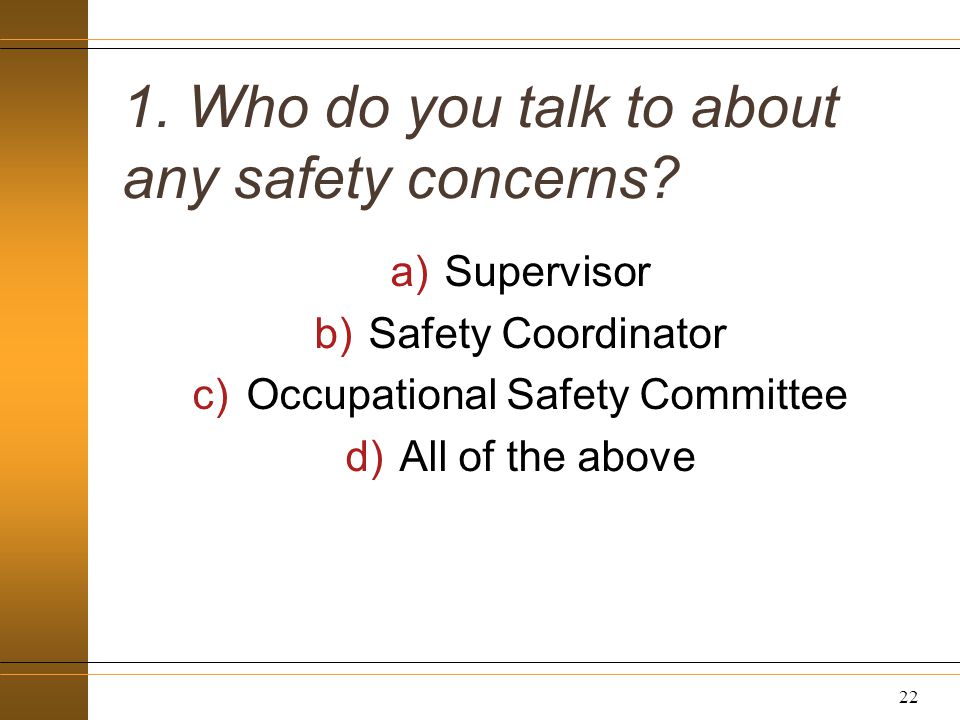 1. Who do you talk to about any safety concerns.