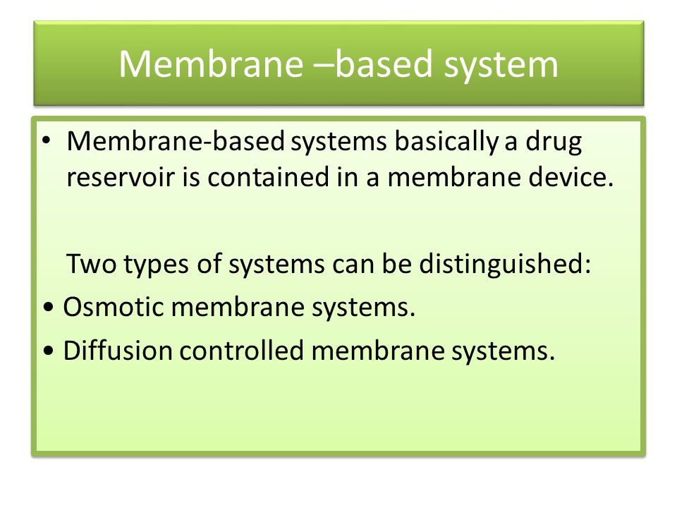 Membrane –based system Membrane-based systems basically a drug reservoir is contained in a membrane device.