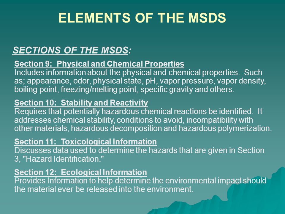 SECTIONS OF THE MSDS: ELEMENTS OF THE MSDS Section 5: Fire-Fighting Measures Describes information on the fire and explosive properties of the material, extinguishing mediums, and general fire-fighting instructions.