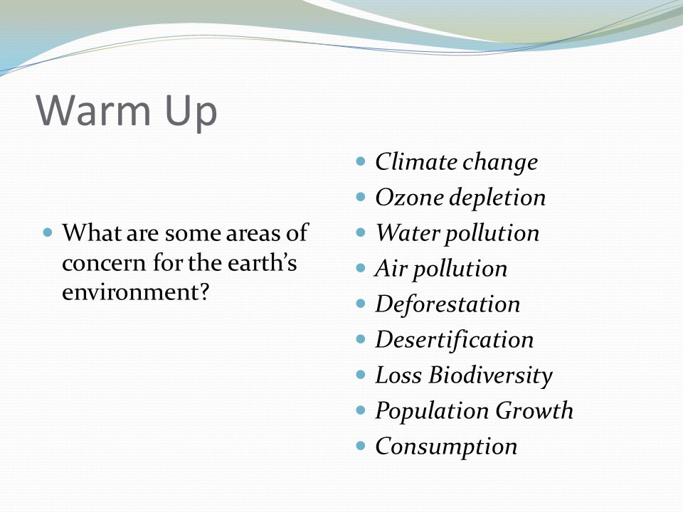 Warm Up What are some areas of concern for the earth’s environment.