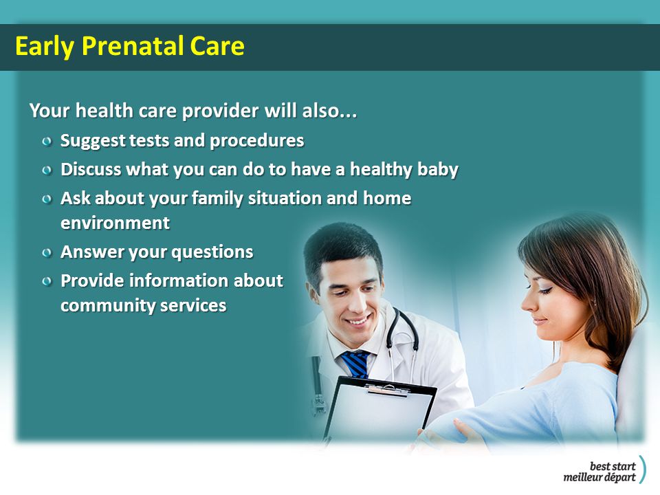 Early Prenatal Care Your health care provider will also...