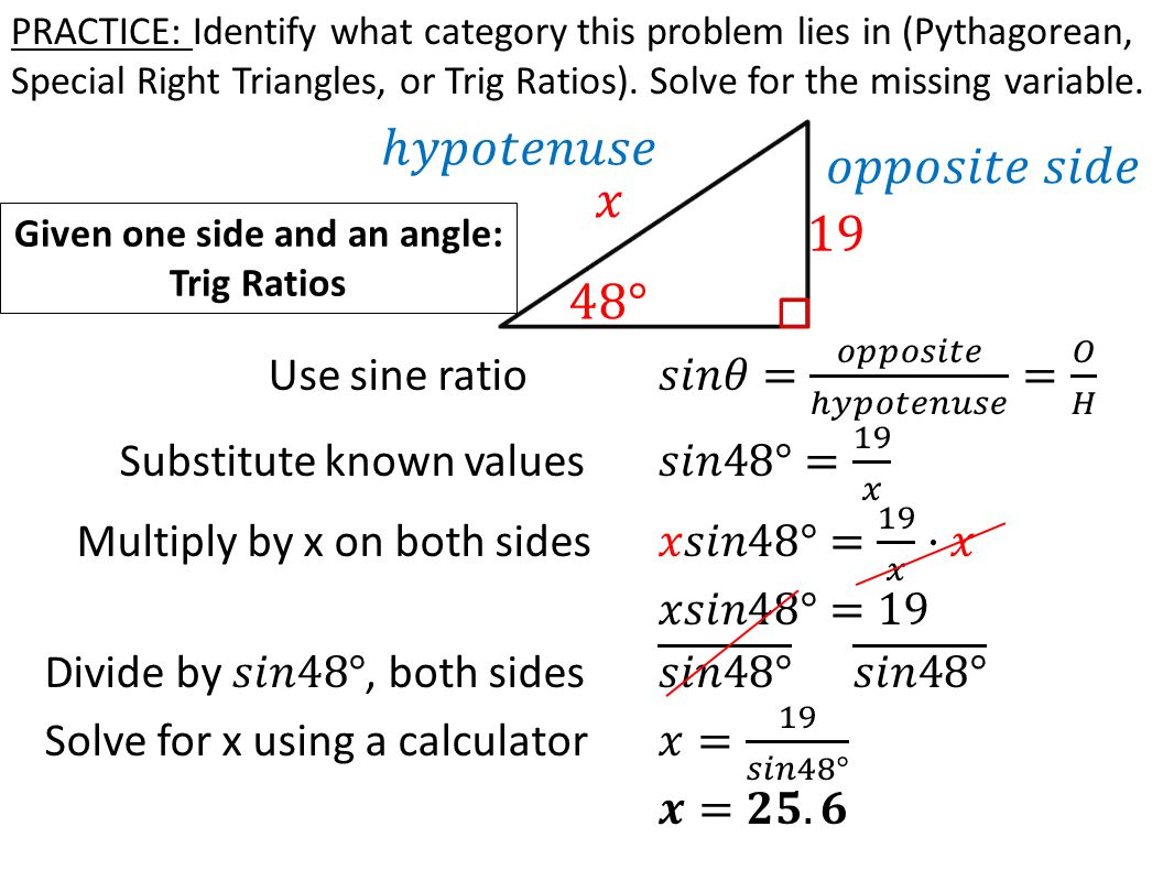 PRACTICE: Identify what category this problem lies in (Pythagorean, Special Right Triangles, or Trig Ratios).