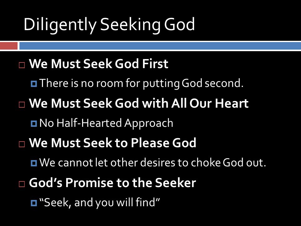 Diligently Seeking God  We Must Seek God First  There is no room for putting God second.