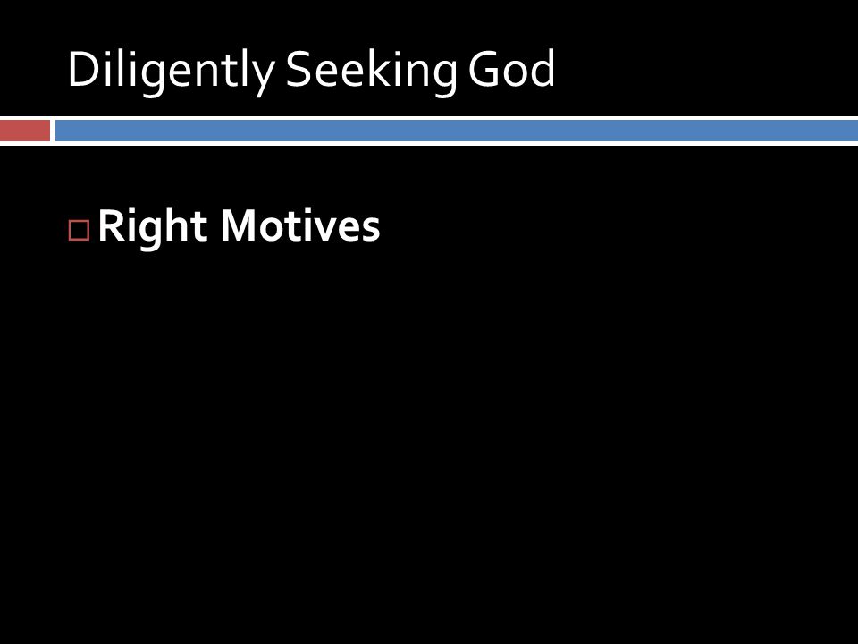 Diligently Seeking God  Right Motives