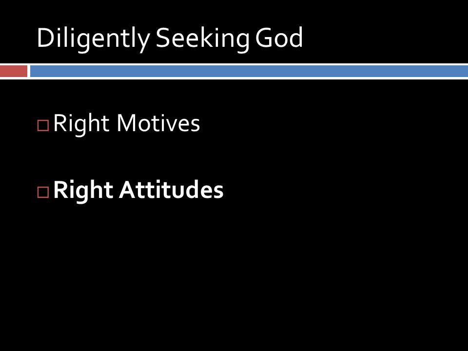 Diligently Seeking God  Right Motives  Right Attitudes