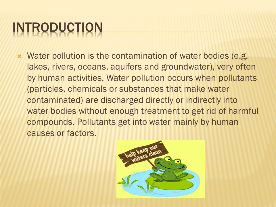  Water pollution is the contamination of water bodies (e.g.