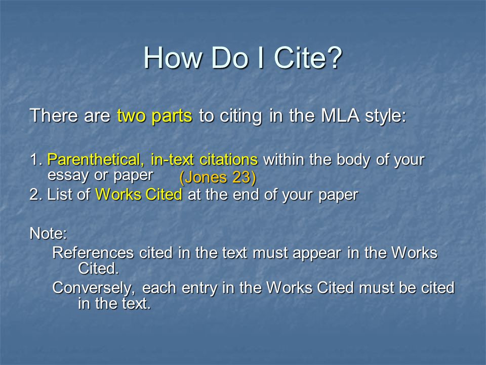 How Do I Cite. There are two parts to citing in the MLA style: 1.