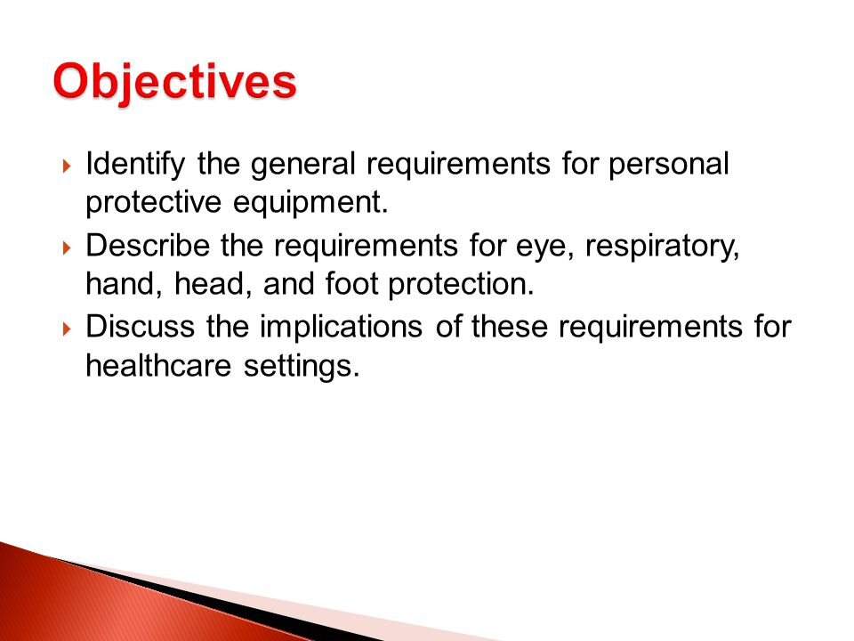 Identify the general requirements for personal protective equipment.