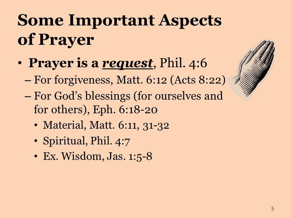Some Important Aspects of Prayer Prayer is a request, Phil.