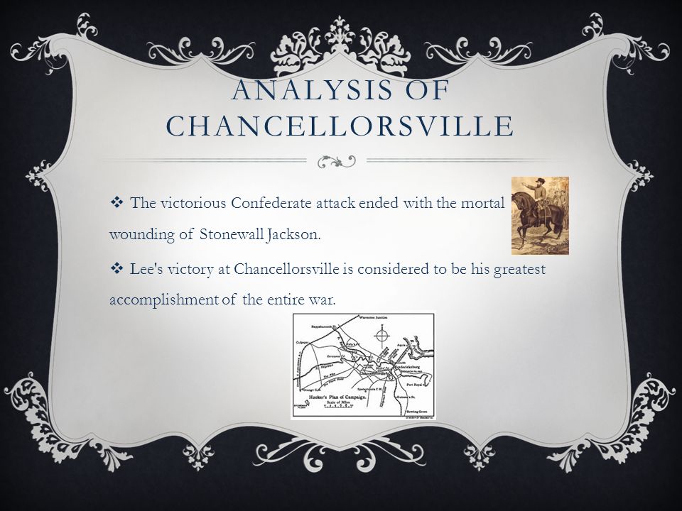 ANALYSIS OF CHANCELLORSVILLE  The victorious Confederate attack ended with the mortal wounding of Stonewall Jackson.