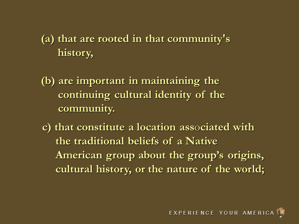 (a)that are rooted in that community s history, (b) are important in maintaining the continuing cultural identity of the community.