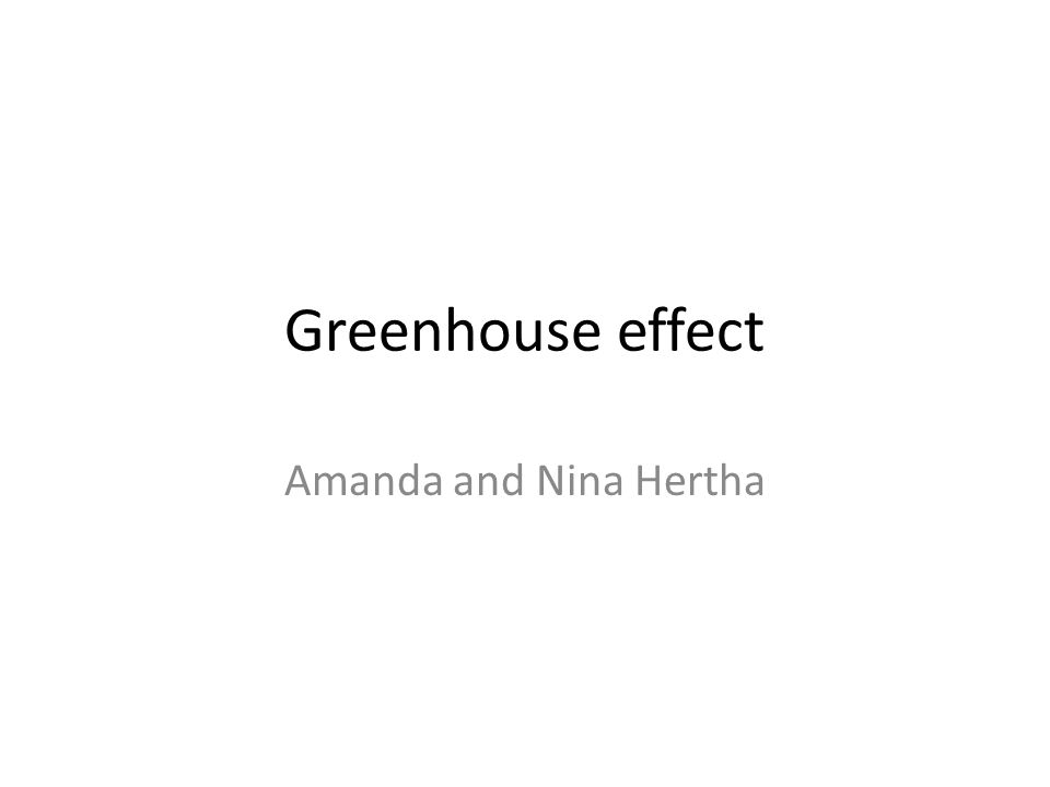 Greenhouse effect Amanda and Nina Hertha