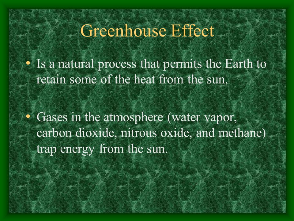 Greenhouse Effect Is a natural process that permits the Earth to retain some of the heat from the sun.